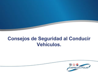 Consejos de Seguridad al Conducir Vehículos. 