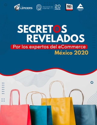 SECRETOS
México 2020
REVELADOS
Por los expertos del eCommerce
 