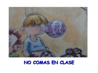 NO COMAS EN CLASE 