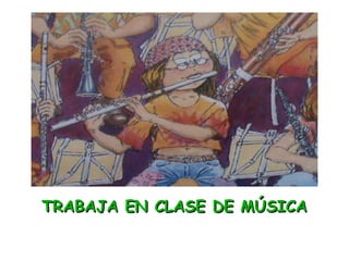 TRABAJA EN CLASE DE MÚSICA 