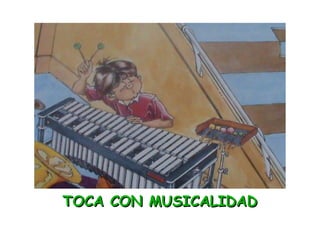 TOCA CON MUSICALIDAD 