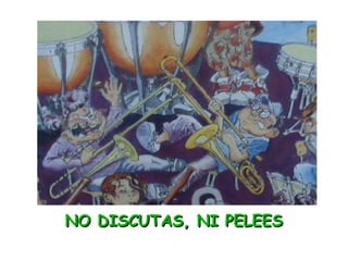 NO DISCUTAS, NI PELEES 
