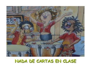 NADA DE CARTAS EN CLASE 
