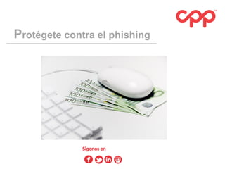 Protégete contra el phishing

 