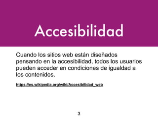 Accesibilidad
Cuando los sitios web están diseñados
pensando en la accesibilidad, todos los usuarios
pueden acceder en con...