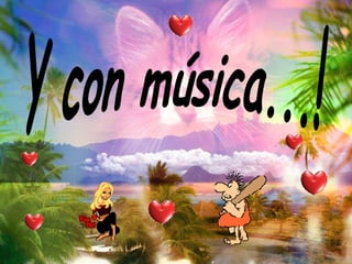 Y con música...! 