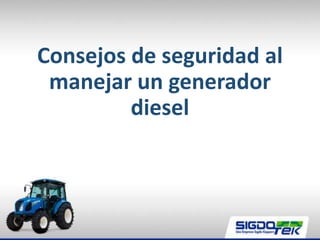 Consejos de seguridad al
manejar un generador
diesel
 