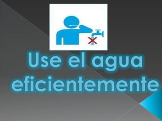 Use el agua eficientemente<br />
