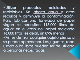 Utilizar productos reutilizables: servilletas y pañuelos de tela, vajilla de cristal o cerámica, etc. Es preferible usar f...