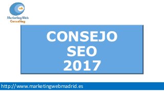 http://www.marketingwebmadrid.es
CONSEJO
SEO
2017
 
