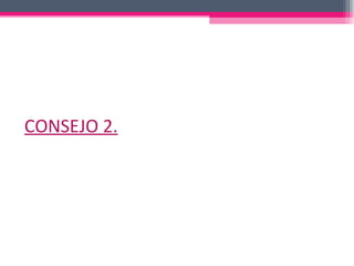 CONSEJO 2. 