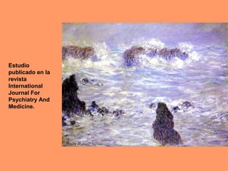 Estudio
publicado en la
revista
International
Journal For
Psychiatry And
Medicine.
 