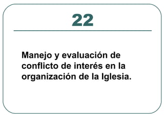 22 
Manejo y evaluación de 
conflicto de interés en la 
organización de la Iglesia. 
