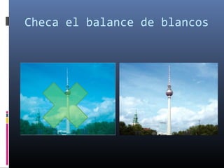 Checa el balance de blancos
 