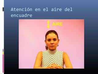 Atención en el aire del
encuadre
               AIRE
 