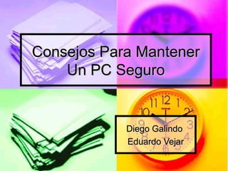 Consejos Para Mantener Un PC Seguro Diego Galindo  Eduardo Vejar 