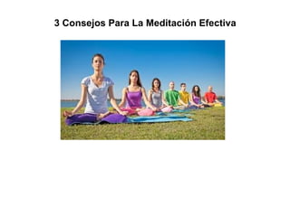 3 Consejos Para La Meditación Efectiva
 