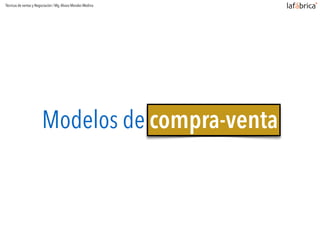 Modelos de compra-venta
Técnicas de ventas y Negociación / Mg.Alvaro Morales Medina
 