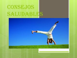 CONSEJOS
SALUDABLES

 