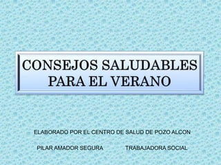 ELABORADO POR EL CENTRO DE SALUD DE POZO ALCON
PILAR AMADOR SEGURA TRABAJADORA SOCIAL
 