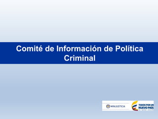 Comité de Información de Política
Criminal
 
