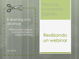 Consejos
para realizar
un webinar
Enrique Aliende
Píldoras sobre e-learning
para organizaciones
Año 2013
e-learning
a tu alcance
 