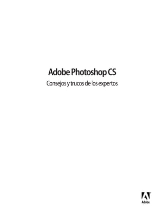 AdobePhotoshopCS
Consejosytrucosdelosexpertos
 