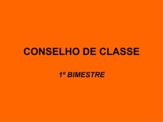 CONSELHO DE CLASSE 1º BIMESTRE 