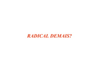 RADICAL DEMAIS?
 