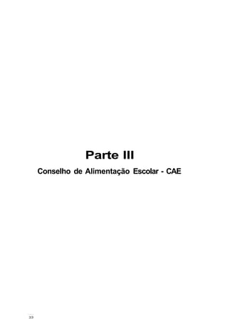 Parte III
Conselho de Alimentação Escolar - CAE
 