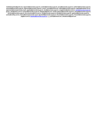 chaddadarquiteto@gmail.com, mguercio@piracicaba.sp.gov.br, semdes@piracicaba.sp.gov.br, pcruz@piracicaba.sp.gov.br, aaribeiro@piracicaba.sp.gov.br,
gmacedo@piracicaba.sp.gov.br, wgimenez@piracicaba.sp.gov.br, renami_ronsini@hotmail.com, mbissoli@piracicaba.sp.gov.br, wgodoy@emdhap.com.br,
gpissinatto@semaepiracicaba.org.br, jagodoy@piracicaba.sp.gov.br, slara@piracicaba.sp.gov.br, smegabinete@yahoo.com.br, setur@piracicaba.sp.gov.br,
gorete_rubio@yahoo.com.br, lscarpari@piracicaba.sp.gov.br, felipegom@gmail.com, semdes.psbasica@piracicaba.sp.gov.br, cchrispi@piracicaba.sp.gov.br,
lfermino@piracicaba.sp.gov.br, det.semuttran@terra.com.br, rliva@piracicaba.sp.gov.br, jleite@piracicaba.sp.gov.br, agolinelli@piracicaba.sp.gov.br,
sandra@emdhap.com.br, dmanzi@semaepiracicaba.org.br, bguastalli@piracicaba.sp.gov.br, nfurucho@piracicaba.sp.gov.br, rfrasson@piracicaba.sp.gov.br,
jfrg@uol.com.br, jfrgodoy@piracicaba.sp.gov.br, c_s_soares@hotmail.com, celisedenardi@gmail.com
 