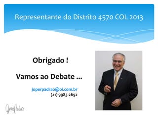 Art. 13. A iniciativa popular consiste na apresentação de projeto de lei à Câmara dos Deputados, subscrito por, no mínimo, um por cento do eleitorado nacional, distribuído pelo menos por cinco Estados, com não menos de três décimos por cento dos eleitores de cada um deles.§ 1o O projeto de lei de iniciativa popular deverá circunscrever-se a um só assunto.§ 2o O projeto de lei de iniciativa popular não poderá ser rejeitado por vício de forma, cabendo à Câmara dos Deputados, por seu órgão competente, providenciar a correção de eventuais impropriedades de técnica legislativa ou de redação.Representante do Distrito 4570 COL 2013Obrigado !Vamos ao Debate ...joperpadrao@oi.com.br(21) 9983-2692