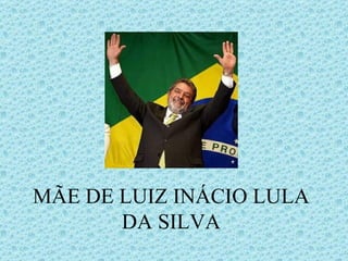 MÃE DE LUIZ INÁCIO LULA DA SILVA                                 