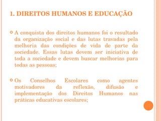 :   1. DIREITOS HUMANOS E EDUCAÇÃO <ul><li>A conquista dos direitos humanos foi o resultado da organização social e das lu...