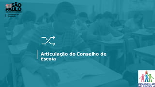 Articulação do Conselho de
Escola
 