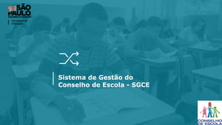 Sistema de Gestão do
Conselho de Escola - SGCE
 