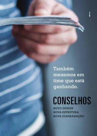 Também
mexemos em
time que está
ganhando.
NOVO DESIGN
NOVA ESTRUTURA
NOVA DIAGRAMAÇÃO
 