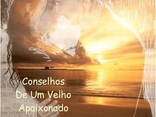 Conselhos De Um Velho Apaixonado 