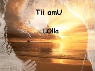 Tii amU LOlla 
