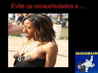 Evite os recauchutados e ...  