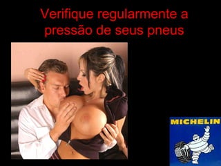 Verifique regularmente a pressão de seus pneus 