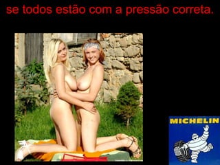 se todos estão com a pressão correta. 