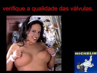 verifique a qualidade das válvulas. 
