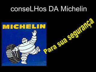 conseLHos DA Michelin Para sua segurança 