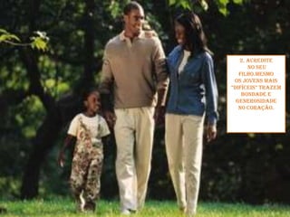 2. Acredite no seu filho.Mesmo os jovens mais “difíceis” trazem bondade e generosidade no coração.