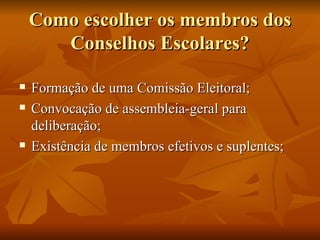 Como escolher os membros dos Conselhos Escolares? Formação de uma Comissão Eleitoral; Convocação de assembleia-geral para deliberação; Existência de membros efetivos e suplentes; 