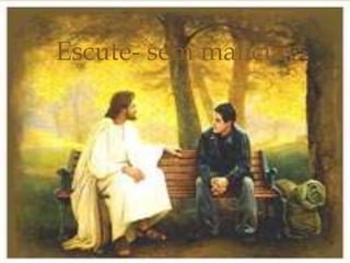 Escute- sem malícia