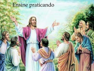 Ensine praticando