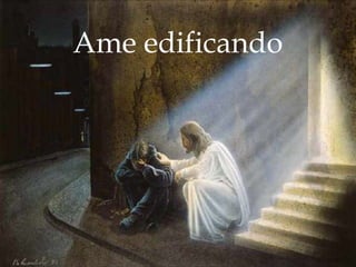 Ame edificando
