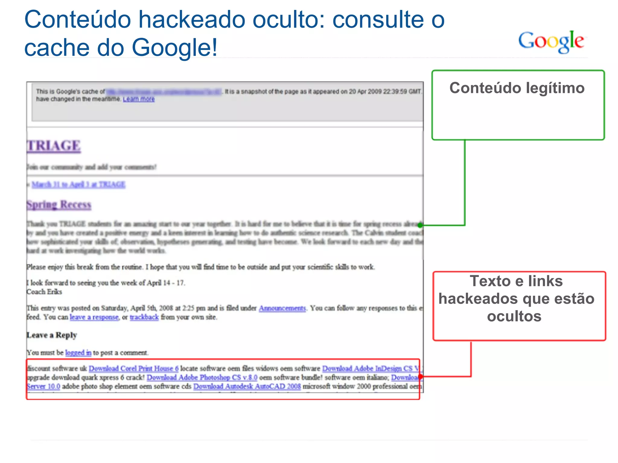 Conteúdo hackeado oculto: consulte o
cache do Google!
Conteúdo legítimo
Texto e links
hackeados que estão
ocultos
 